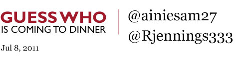 Guess Who's Coming to Dinner - @ainiesam27 and @Rjennings333 Guess Who's Coming to Dinner - @ainiesam27 and @Rjennings333